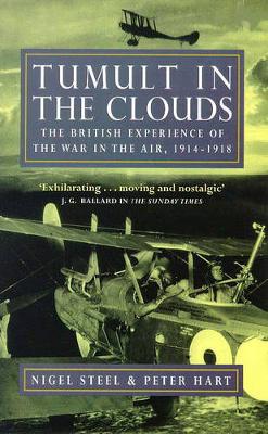 Tumult in the Clouds: The British Experience of the War in the Air, 1914-1918 - Steel, Nigel