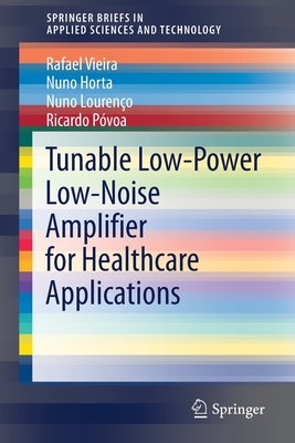 Tunable Low-Power Low-Noise Amplifier for Healthcare Applications - Vieira, Rafael, and Horta, Nuno, and Loureno, Nuno