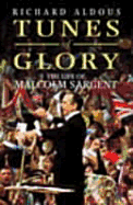 Tunes of Glory: The Life of Malcolm Sargent - Aldous, and Aldous, Richard