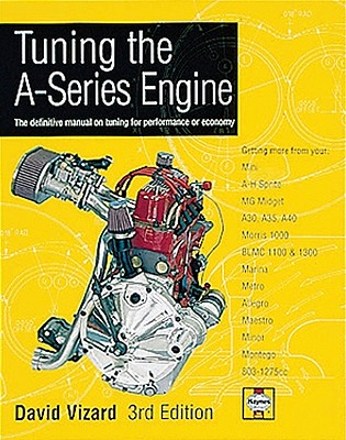 Tuning the A-Series Engine: The Definitive Manual on Tuning for Performance or Economy - Vizard, David