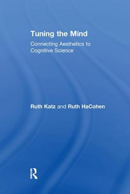 Tuning the Mind: Connecting Aesthetics to Cognitive Science - HaCohen, Ruth
