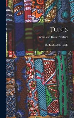 Tunis: The Land and the People - Von Hesse-Wartegg, Ernst