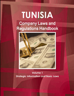 Tunisia Company Laws and Regulations Handbook Volume 1 Strategic Information and Basic Laws