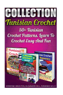 Tunisian Crochet Collection: 50+ Tunisian Crochet Patterns. Learn To Crochet Easy And Fun: (How To Crochet, Crochet Stitches, Tunisian Crochet, Crochet For Babies, Crochet For Dummies, Crochet For Women)