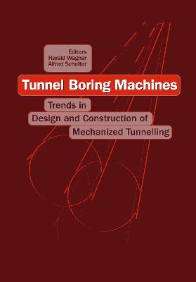 Tunnel Boring Machines: Trends in Design and Construction of Mechanical Tunnelling: Proceedings of the International Lecture Series, Hagenberg Castle, Linz, 14-15 December 1995 - Schulter, A (Editor), and Wagner, H (Editor)