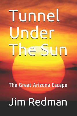 Tunnel Under the Sun: The Great Arizona Escape - Redman, Jim