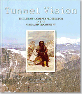 Tunnel Vision: The Life of a Copper Prospector in the Nizina River Country