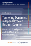 Tunneling Dynamics in Open Ultracold Bosonic Systems: Numerically Exact Dynamics - Analytical Models - Control Schemes