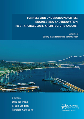 Tunnels and Underground Cities: Engineering and Innovation Meet Archaeology, Architecture and Art: Volume 9: Safety in Underground Construction - Peila, Daniele (Editor), and Viggiani, Giulia (Editor), and Celestino, Tarcisio (Editor)