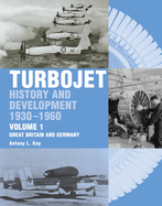 Turbojet: History and Development 1930-1960 Volume 1 - Great Britain and Germany