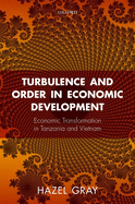 Turbulence and Order in Economic Development: Institutions and Economic Transformation in Tanzania and Vietnam