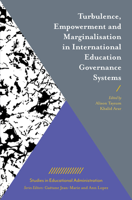 Turbulence, Empowerment and Marginalisation in International Education Governance Systems - Taysum, Alison (Editor), and Arar, Khalid H. (Editor)