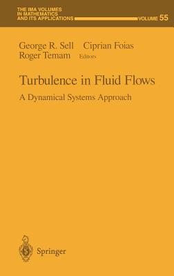 Turbulence in Fluid Flows: A Dynamical Systems Approach - Sell, George R (Editor), and Foias, Ciprian (Editor), and Temam, Roger (Editor)