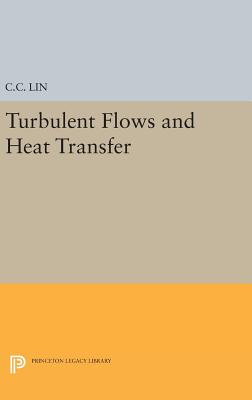 Turbulent Flows and Heat Transfer - Lin, Chia-Ch'iao