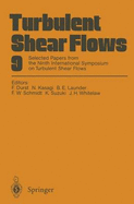 Turbulent Shear Flows 9: Selected Papers from the Ninth International Symposium on Turbulent Shear Flows, Kyoto, Japan, August 16-18, 1993
