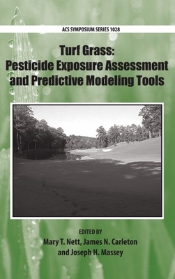 Turf Grass: Pesticide Exposure Assessment and Predictive Modeling Tools - Nett, Mary (Editor), and Carleton, James (Editor), and Massey, Joseph (Editor)