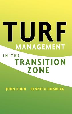 Turf Management in the Transition Zone - Dunn, John, and Diesburg, Kenneth