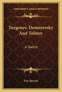 Turgenev, Dostoyevsky And Tolstoy: A Sketch