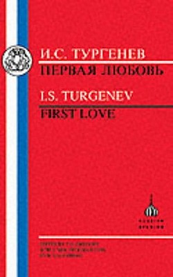 Turgenev: First Love - Turgenev, Ivan, and Gregory, F G (Editor), and Lagerberg, R (Editor)