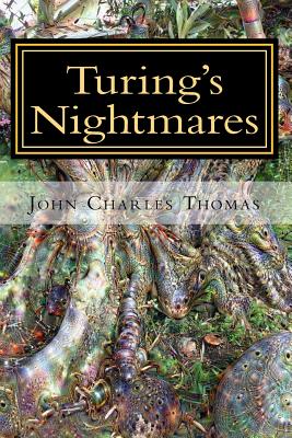 Turing's Nightmares: Multiple Scenarios of The Singularity - Thomas, John Charles