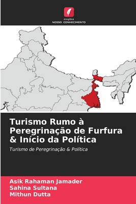 Turismo Rumo  Peregrinao de Furfura & Incio da Poltica - Jamader, Asik Rahaman, and Sultana, Sahina, and Dutta, Mithun