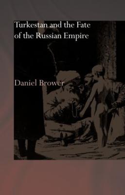 Turkestan and the Fate of the Russian Empire - Brower, Daniel