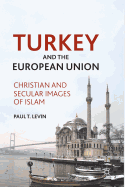 Turkey and the European Union: Christian and Secular Images of Islam