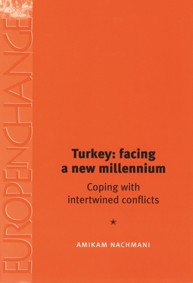 Turkey: Facing a New Millennium: Coping with Intertwined Conflicts - Nachmani, Amikam