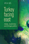 Turkey Facing East: Islam, Modernity and Foreign Policy