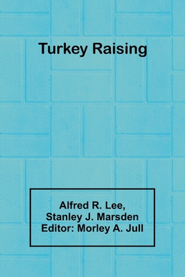 Turkey Raising - R Lee, Alfred, and J Marsden, Stanley