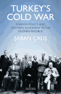 Turkey's Cold War: Foreign Policy and Western Alignment in the Modern Republic