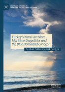 Turkey's Naval Activism: Maritime Geopolitics and the Blue Homeland Concept