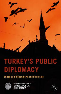 Turkey's Public Diplomacy - Cevik, B. Senem (Editor), and Seib, Philip (Editor)