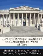 Turkey's Strategic Position at the Crossroads of World Affairs