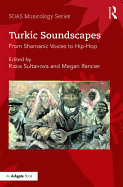 Turkic Soundscapes: From Shamanic Voices to Hip-Hop