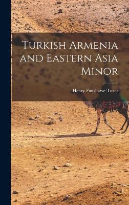 Turkish Armenia and Eastern Asia Minor - Tozer, Henry Fanshawe