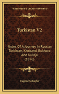 Turkistan V2: Notes of a Journey in Russian Turkistan, Khokand, Bukhara and Kuldja (1876)