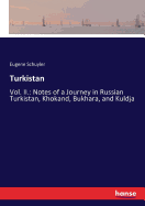 Turkistan: Vol. II.: Notes of a Journey in Russian Turkistan, Khokand, Bukhara, and Kuldja