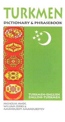 Turkmen Dictionary & Phrasebook: Turkmen-English/English-Turkmen - Awde, Nicholas, and Dirks, William, and Amandurdyev, Amandurdy