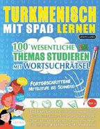 Turkmenisch Mit Spa Lernen - Fortgeschrittene: Mittelstufe Bis Schwierig - 100 Wesentliche Themas Studieren Mit Wortsuchrtsel - Vol.1