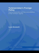 Turkmenistan's Foreign Policy: Positive Neutrality and the consolidation of the Turkmen Regime
