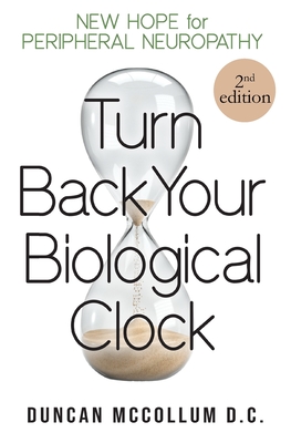 Turn Back Your Biological Clock: New Hope for Peripheral Neuropathy - McCollum, Duncan