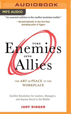 Turn Enemies Into Allies: The Art of Peace in the Workplace (Conflict Resolution for Leaders, Managers, and Anyone Stuck in the Middle) - Ringer, Judy, and Warda, James (Foreword by), and Marlo, Coleen (Read by)