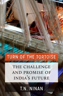 Turn of the Tortoise: The Challenge and Promise of India's Future - Ninan, T N