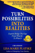 Turn Possibilities Into Realities: How to Bridge the Gap from a What If... Into a What Is