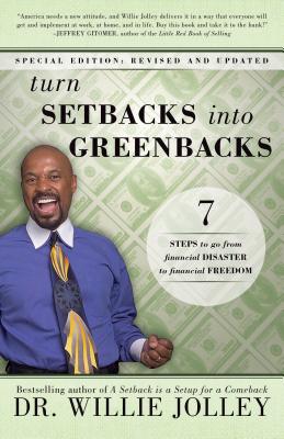 Turn Setbacks Into Greenbacks: 7 Steps to Go from Financial Disaster to Financial Freedom (Revised, Updated) - Jolley, Willie, and Paulson, Terry (Foreword by)