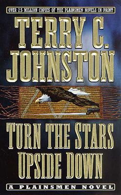 Turn the Stars Upside Down: The Last Days and Tragic Death of Crazy Horse - Johnston, Terry C