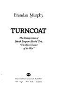 Turncoat: The Strange Case of British Sergeant Harold Cole, "The Worst Traitor of the War" - Murphy, Brendan