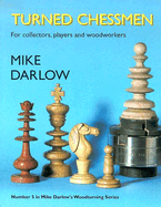 Turned Chessmen: For Collectors, Players and Woodworkers - Darlow, Mike