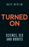 Turned On: Science, Sex and Robots